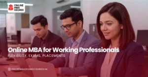 Online MBA for Working Professionals: Flexibility, Exams, Placements
